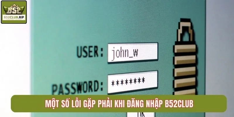 Một số lỗi gặp phải khi đăng nhập B52Club