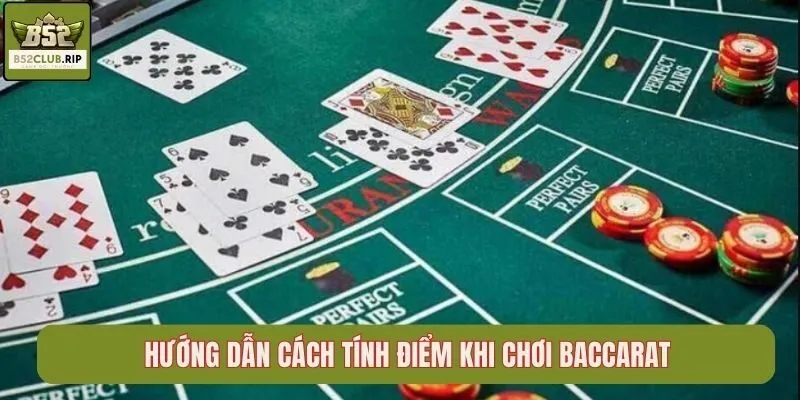 Khám Phá Luật Chơi Baccarat B52 Chi Tiết Từ A-Z 2 Hướng dẫn cách tính điểm khi chơi Baccarat
