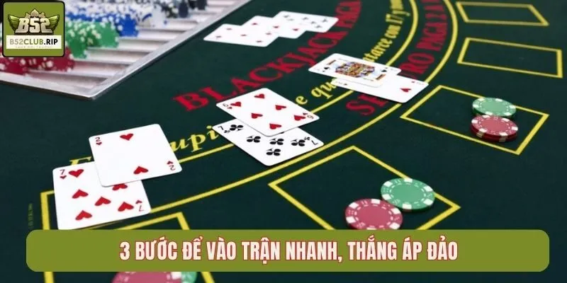 Khám Phá Luật Chơi Baccarat B52 Chi Tiết Từ A-Z 3 3 bước để vào trận nhanh, thắng áp đảo