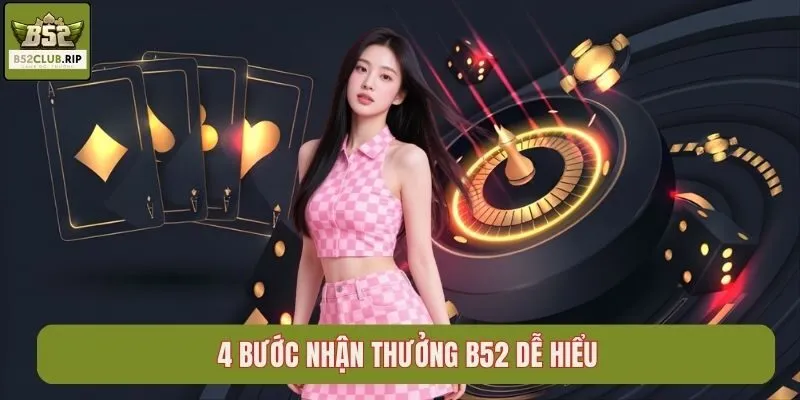Thưởng Nạp B52 - Tặng Lần Đầu 100% Cho Newbie 4 4 bước nhận thưởng B52 dễ hiểu