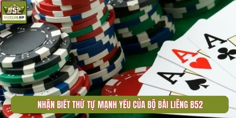 Liêng B52club – Chiến Thuật Thắng Lớn Cho Mỗi Ván Bài 2 Nhận biết thứ tự mạnh yếu của bộ bài liêng B52