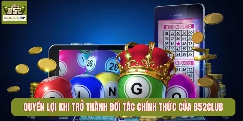 Khám Phá Đại Lý B52club – Cơ Hội Kiếm Thưởng “Chạm Là Có” 2 Quyền lợi khi trở thành đối tác chính thức của B52Club